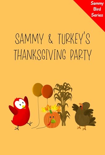 Sammy & Turkey's Thanksgiving Party: A Funny and Interactive Children’s Book for Early Readers, Pre-K through 2nd Grade