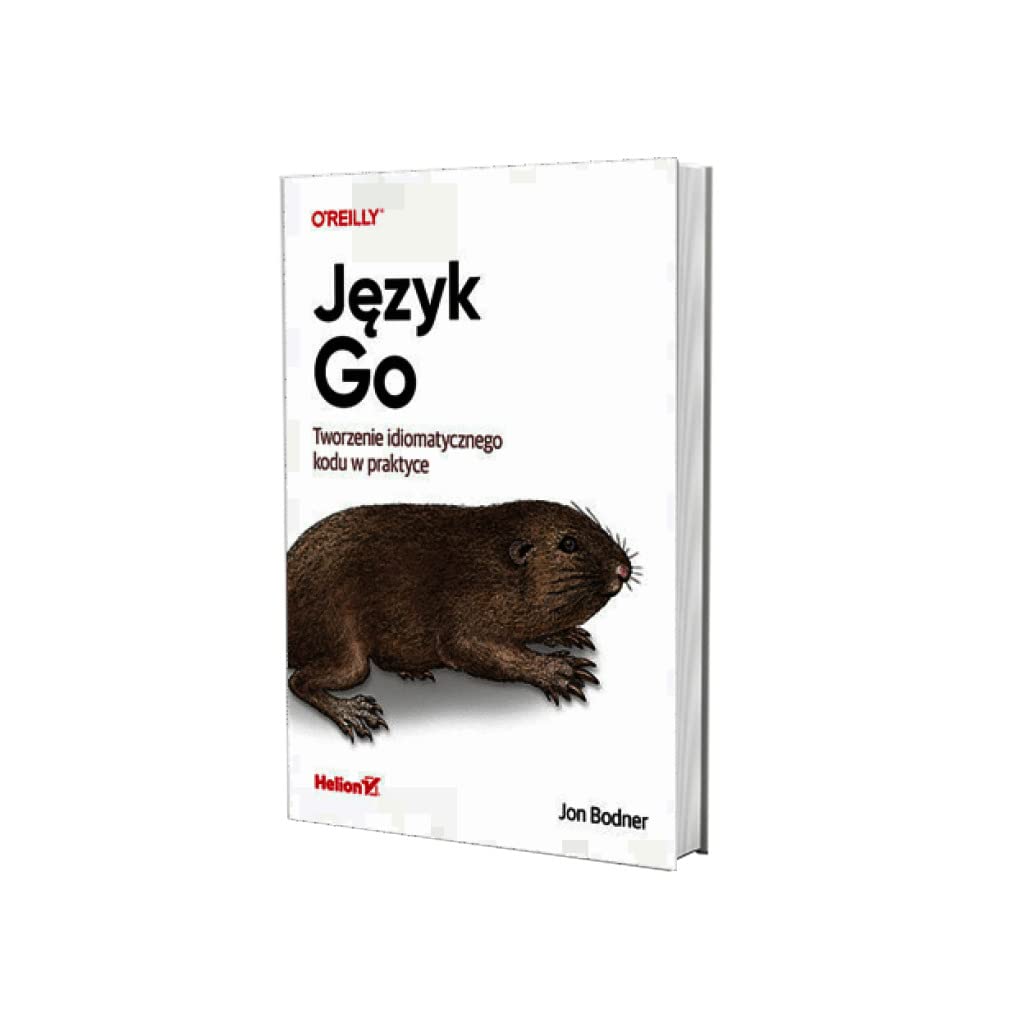 Jezyk Language Jezyk Go. Tworzenie idiomatycznego kodu w praktyce by Jon Bodner ...