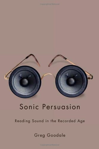 Sonic Persuasion: Reading Sound in the Recorded Age (Studies in Sensory ...