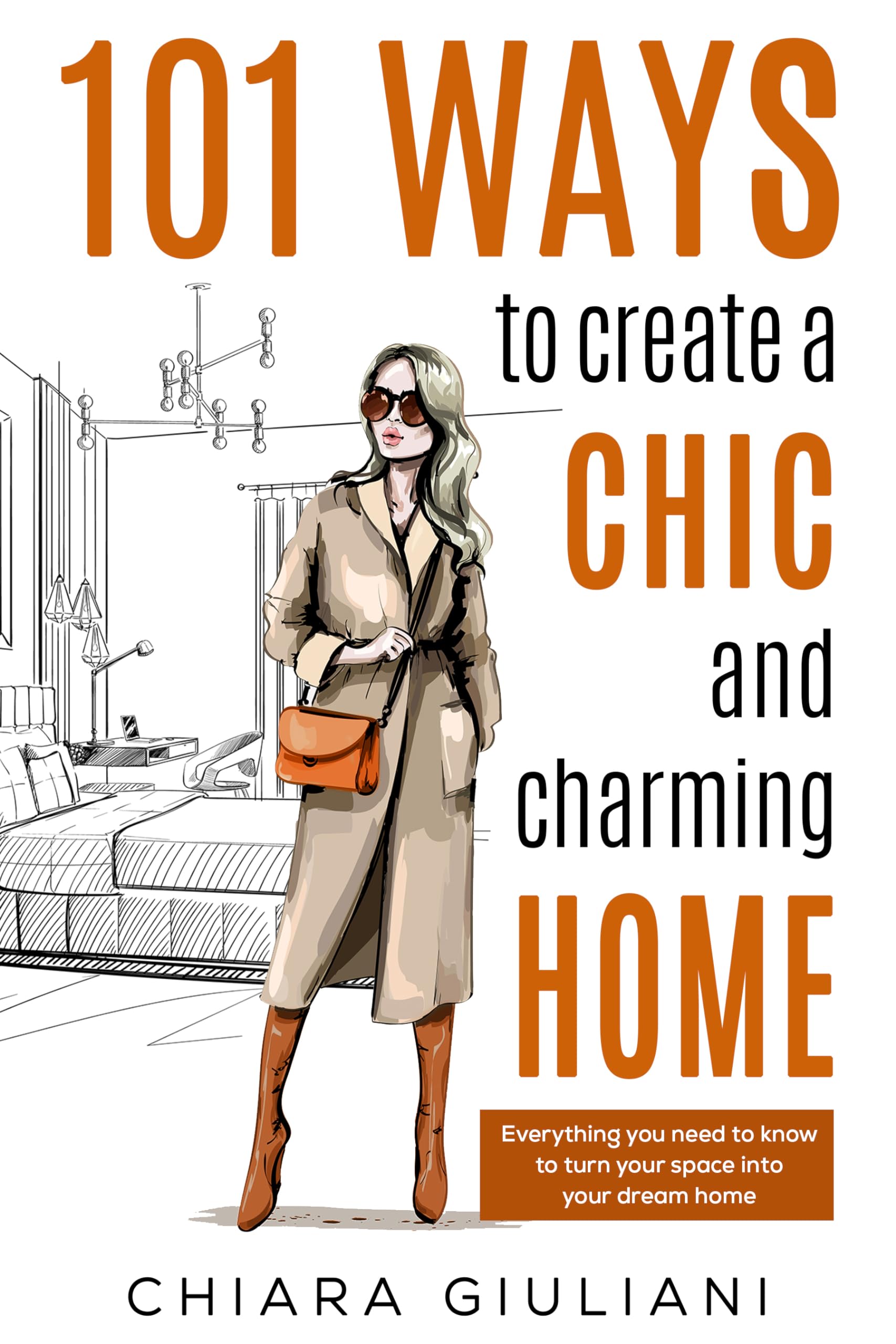 101 Ways to Create a Chic and Charming Home: Everything You Need to Know to Turn Your Space into Your Dream Home