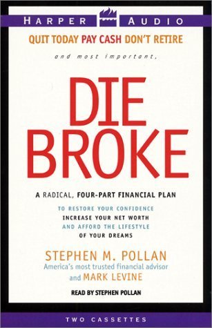Stephen Pollan Die Broke : A Radical 4-Part Personal Finance Plan to Restore Your ...