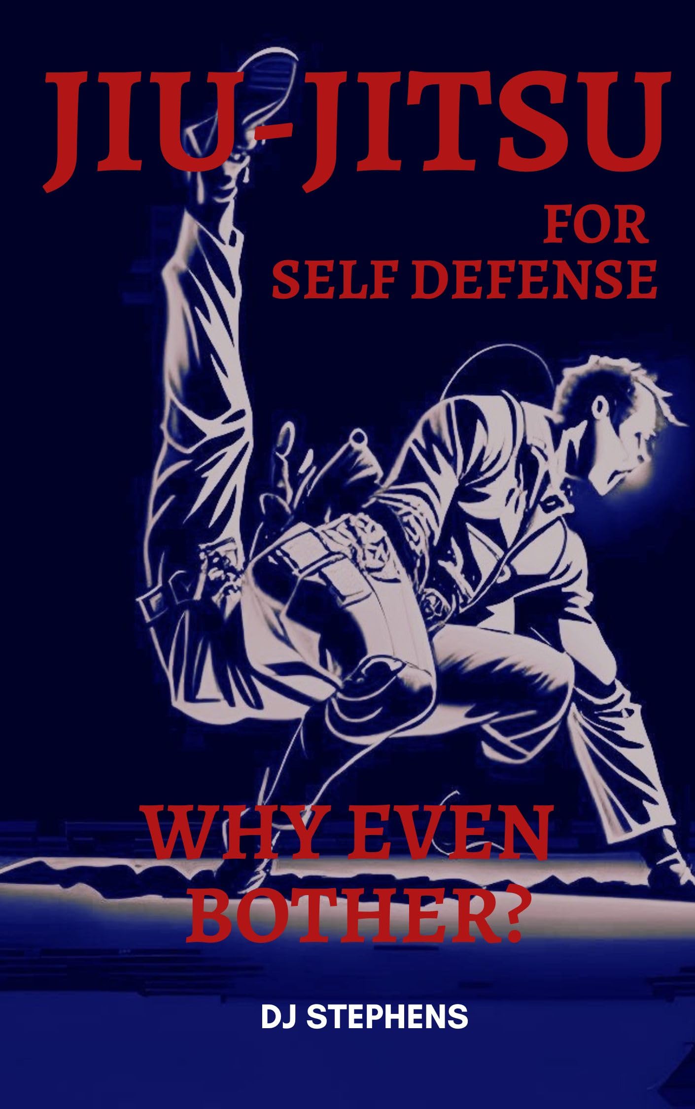 Jiu jitsu for Self Defense Why even bother? by DJ Stephens Goodreads
