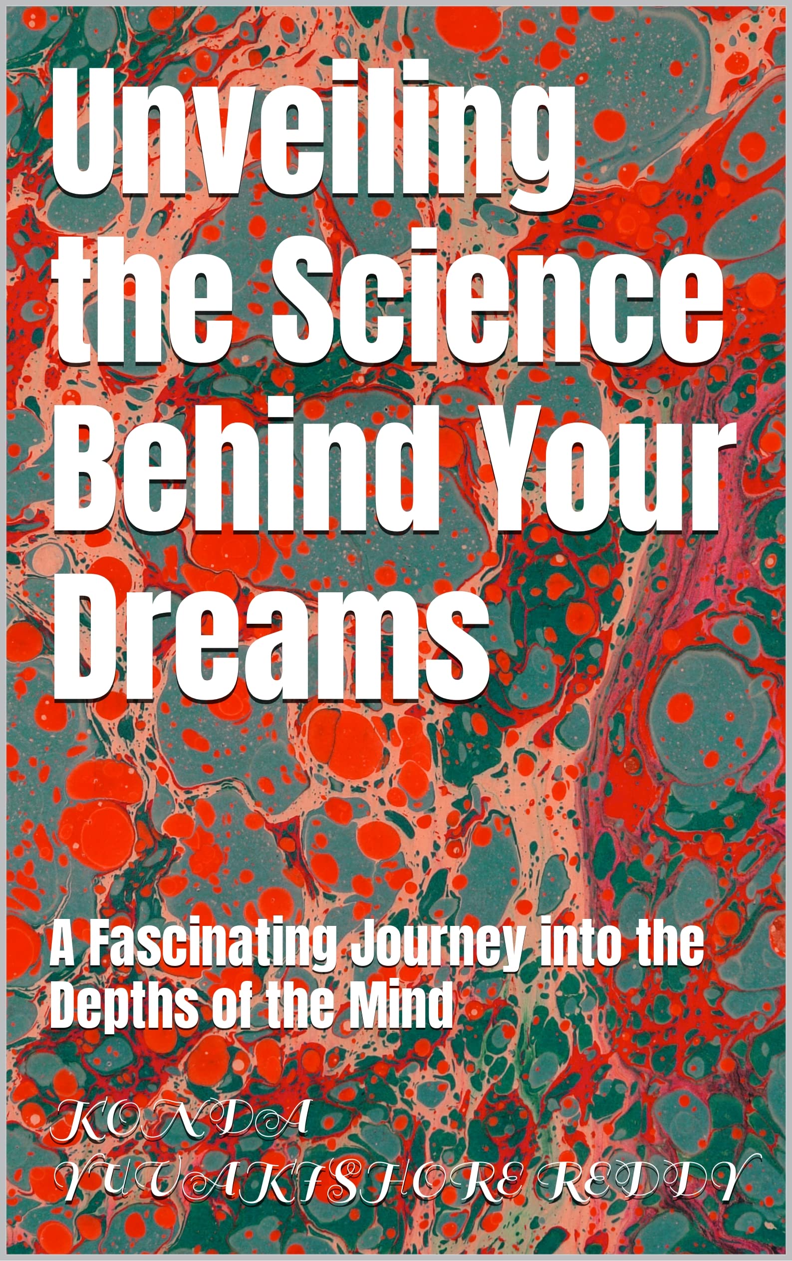 Unveiling the Science Behind Your Dreams : A Fascinating Journey into