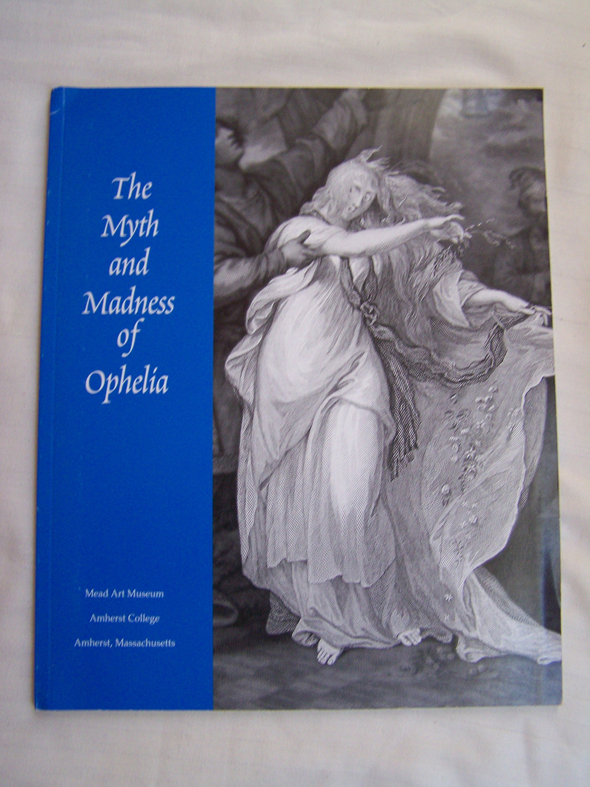 The Myth and Madness of Ophelia by Carol Solomon Kiefer