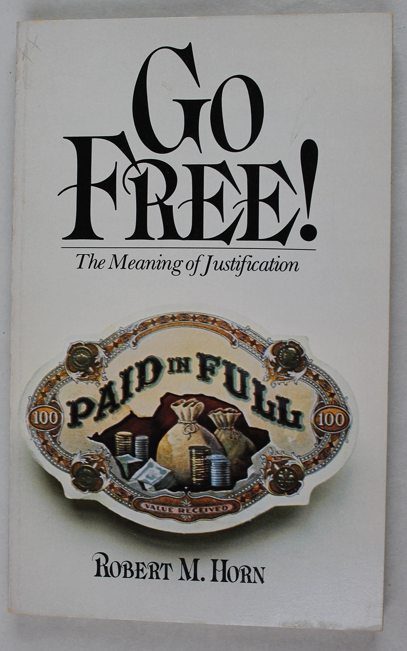 Go Free! the Meaning of Justification by Horn Goodreads