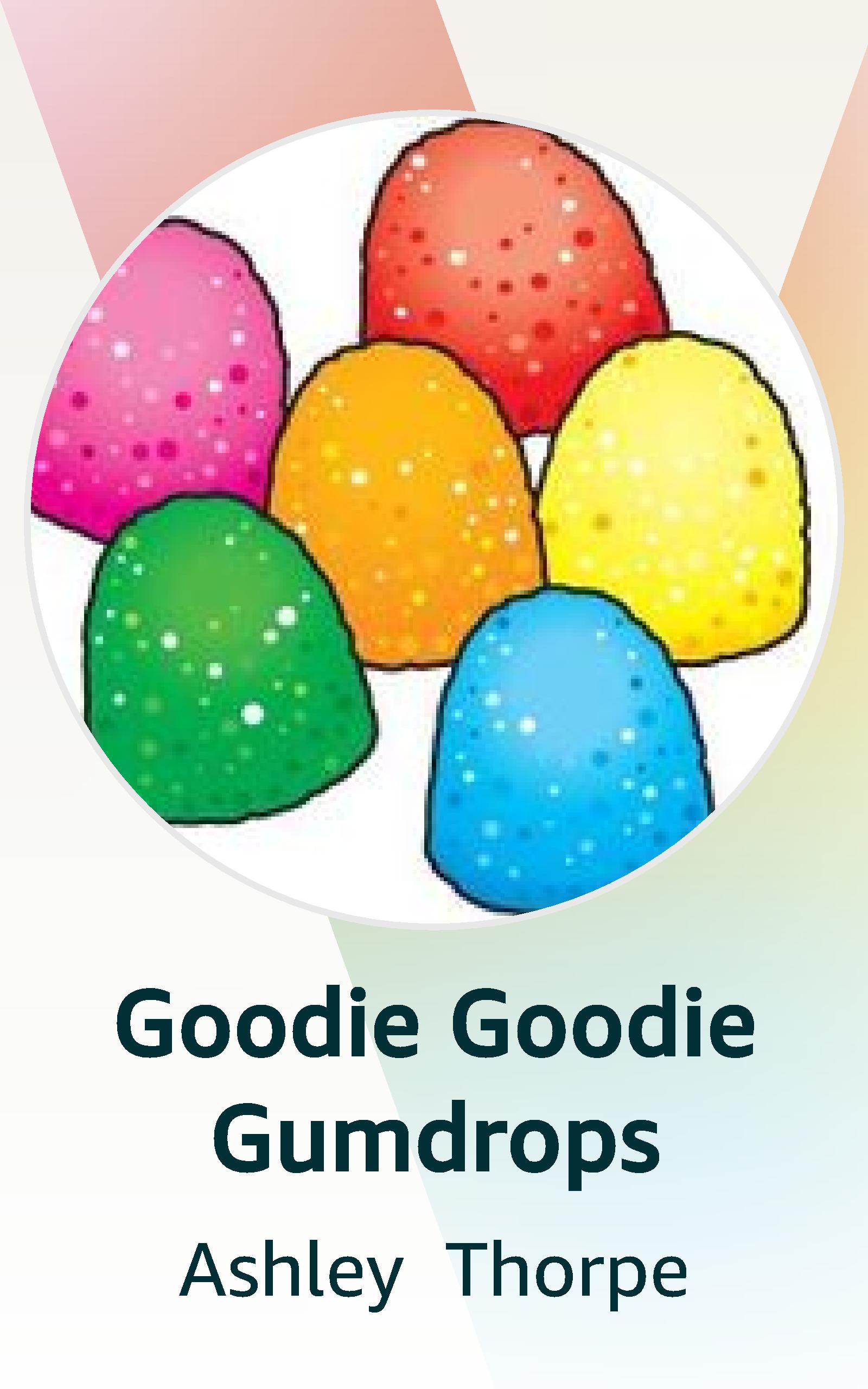 Goodie Goodie Gumdrops by Ashley Thorpe Goodreads