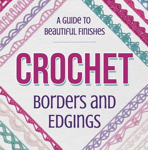 Crochet Borders And Edgings: A Guide to Beautiful Finishes: Crochet ...