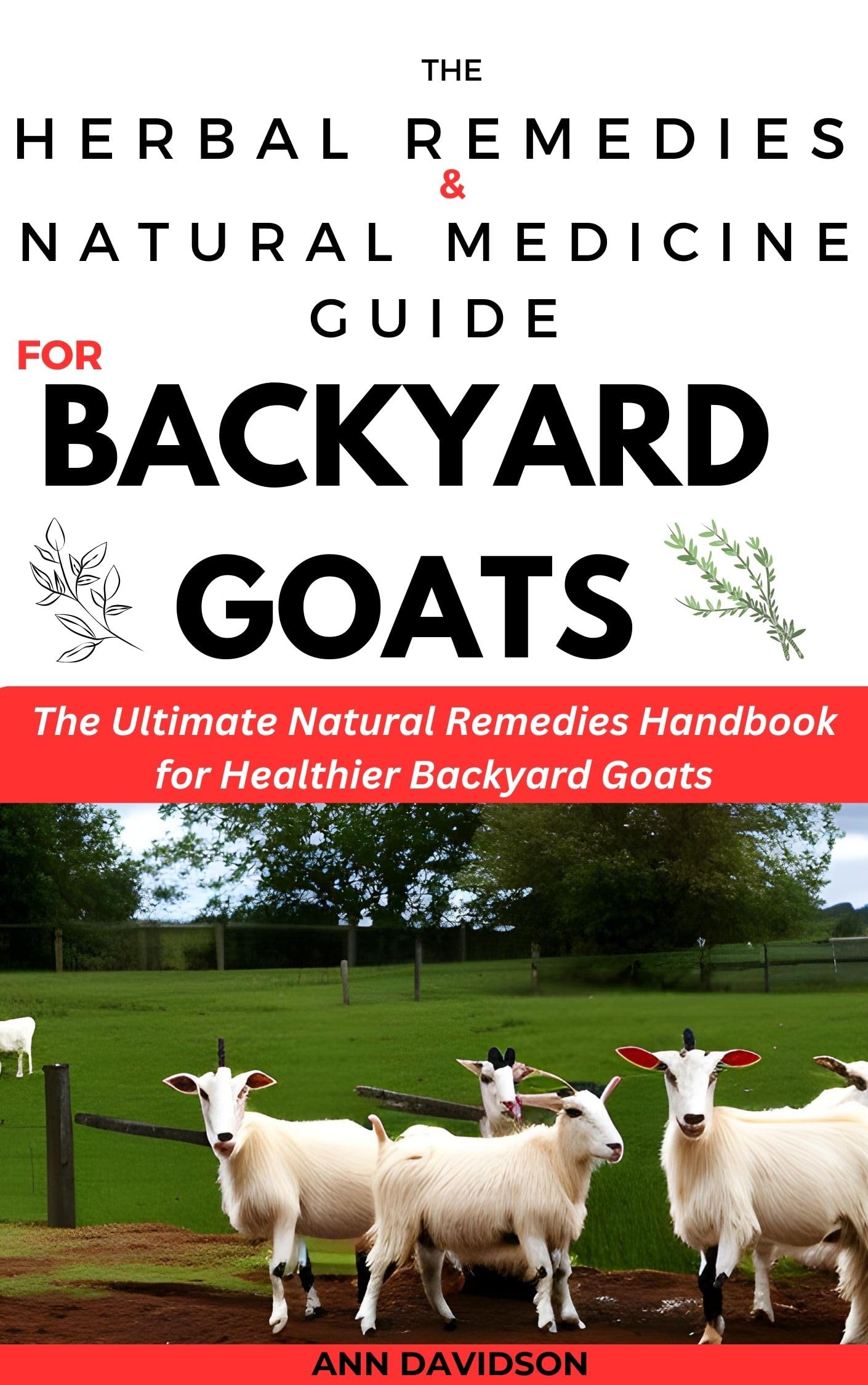 The Herbal Remedies And Natural Medicine Guide For Backyard Goats The
