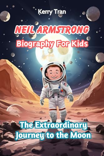 Neil Armstrong Biography for Kids: The Extraordinary Journey to the ...