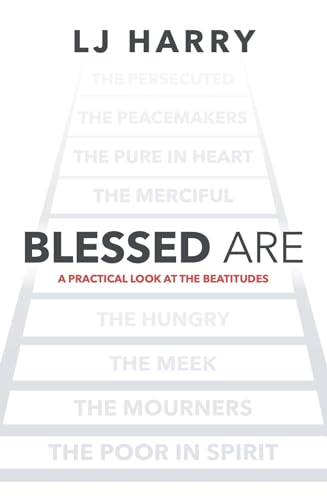Blessed Are: A Practical Look at the Beautitudes