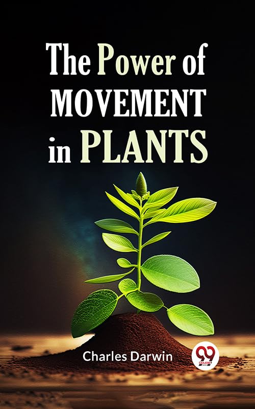 THE POWER OF MOVEMENT IN PLANTS by Charles Darwin Goodreads