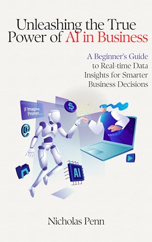 Unleashing the True Power of AI in Business: A Beginner's Guide to Real ...