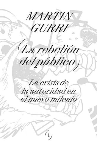La rebelión del público: La crisis de la autoridad en el nuevo milenio