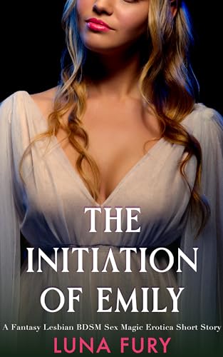 The Initiation of Emily: A Fantasy Lesbian BDSM Erotic Sex Magic Short Story