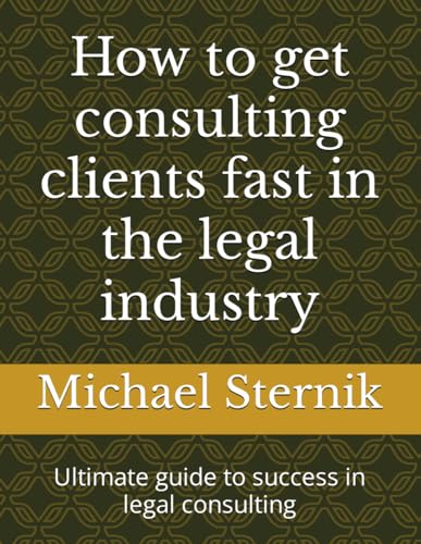 How to get consulting clients fast in the legal industry: Ultimate ...