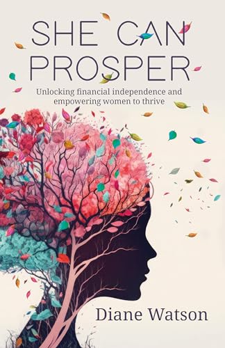 She Can Prosper: Unlocking financial independence and empowering women to thrive