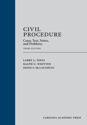 Civil Procedure: Cases, Text, Notes, and Problems, Third Edition 3rd edition by Larry L. Teply, Ralph U. Whitten, Denis F. McLaughlin (2013) Hardcover