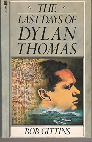 The Last Days of Dylan Thomas by Rob Gittins | Goodreads