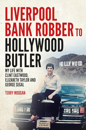 Liverpool Bank Robber To Hollywood Butler: My Life with Clint Eastwood, Elizabeth Taylor and George Segal