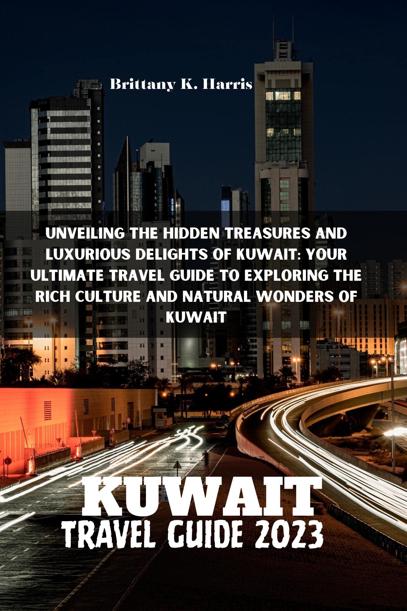 Kuwait Travel Guide 2023 Unveiling the Hidden Treasures and Luxurious