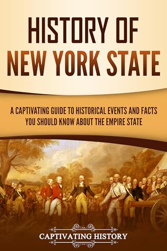 History of New York State: A Captivating Guide to Historical Events and Facts You Should Know About the Empire State