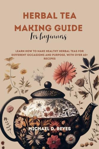 Herbal Tea Making Guide for Beginners: Learn how to make healthy herbal