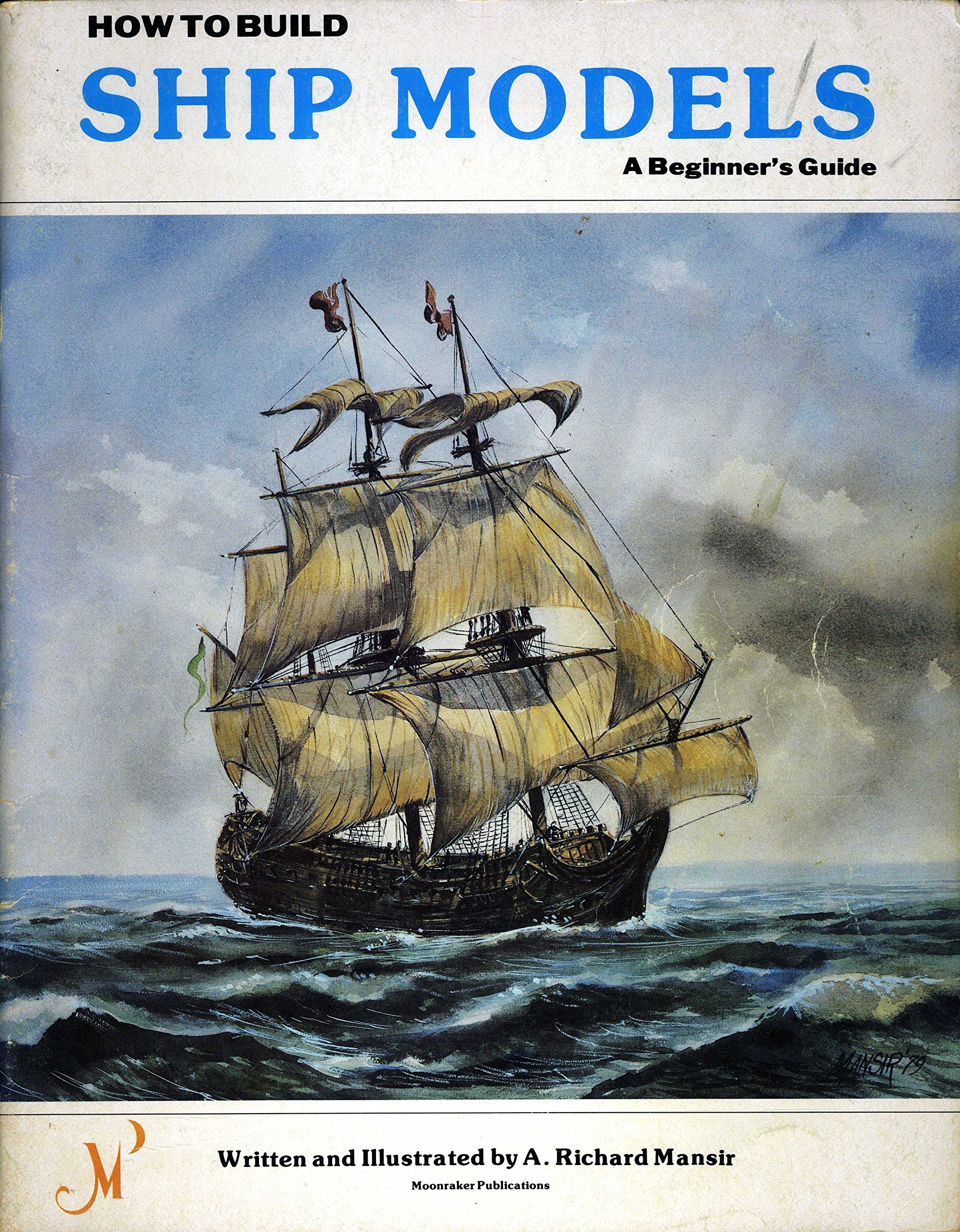 How To Build Ship Models a Beginners Guide by A Richard Mansir Goodreads