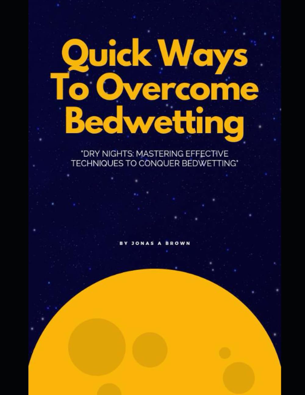 QUICK WAYS TO BEDWETTING "Dry Nights Mastering Effective