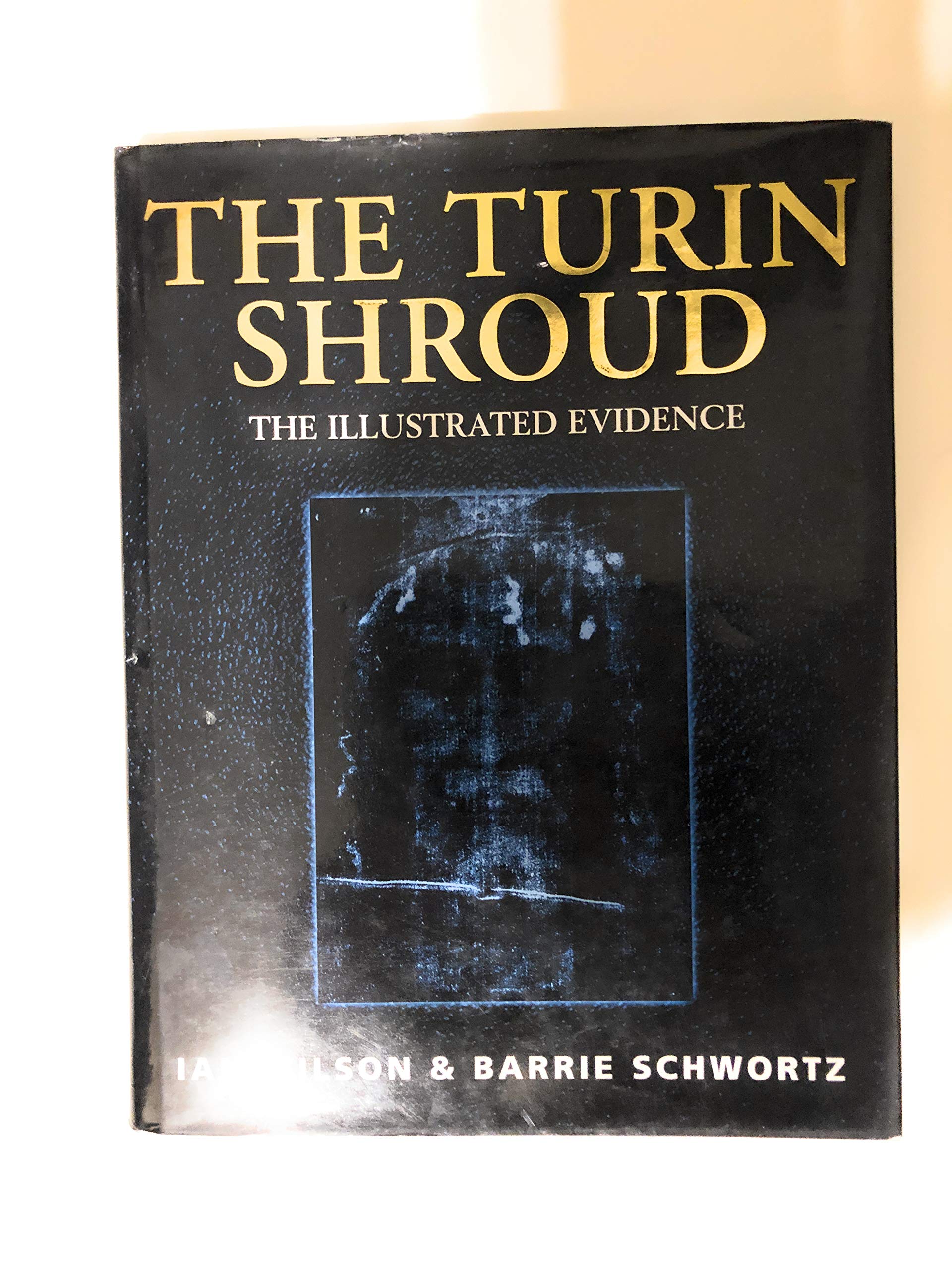 The Turin Shroud The Illustrated Evidence by Ian Wilson Goodreads