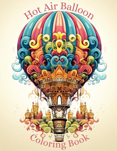 Hot Air Balloon Coloring Book: 40 Beautiful Hot Air Balloon Coloring