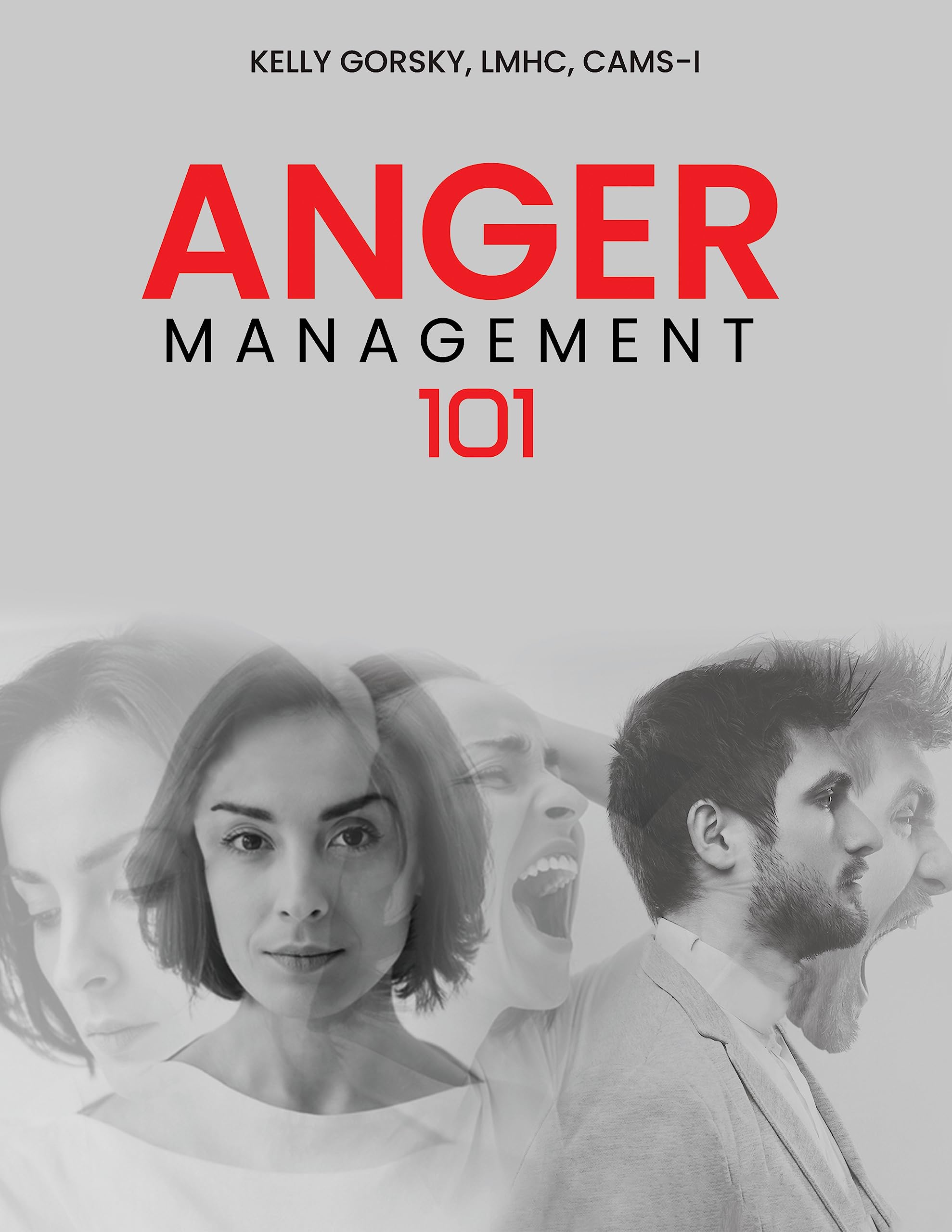 Anger Management 101: A Workbook for Professionals and All Adults to Gain Self-Control Over Anger: Coping Skills & Solutions to Overcoming Explosivity: Cognitive Behavioral Approach