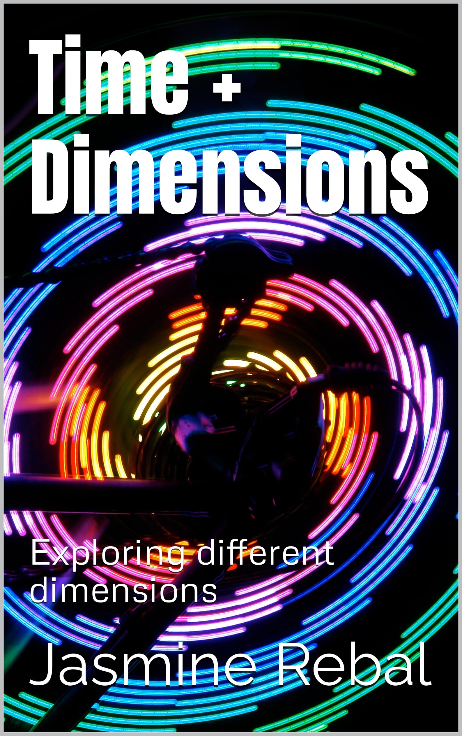Time + Dimensions Exploring different dimensions by Jasmine Rebal