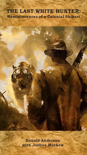 The Last White Hunter: Reminiscences of a Colonial Shikari