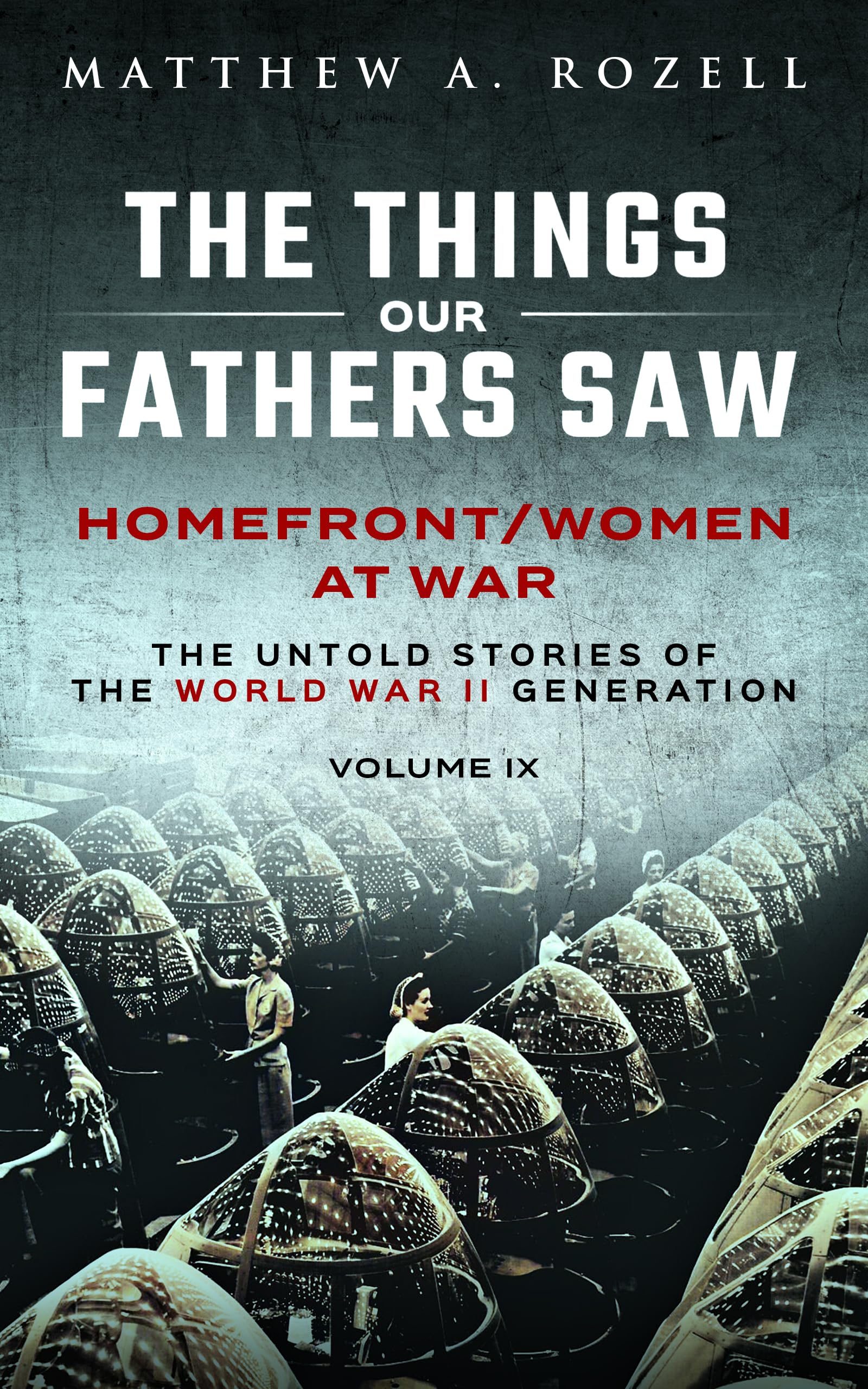 Homefront/Women at War: The Things Our Fathers Saw-The Untold Stories of the World War II Generation-Volume IX