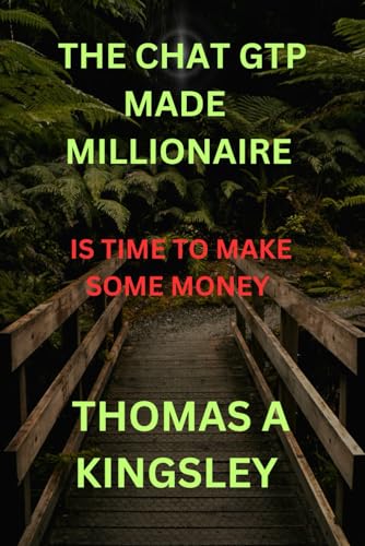 The Chat Gtp Made Millionaires Is Time To Make Some Money By Thomas A