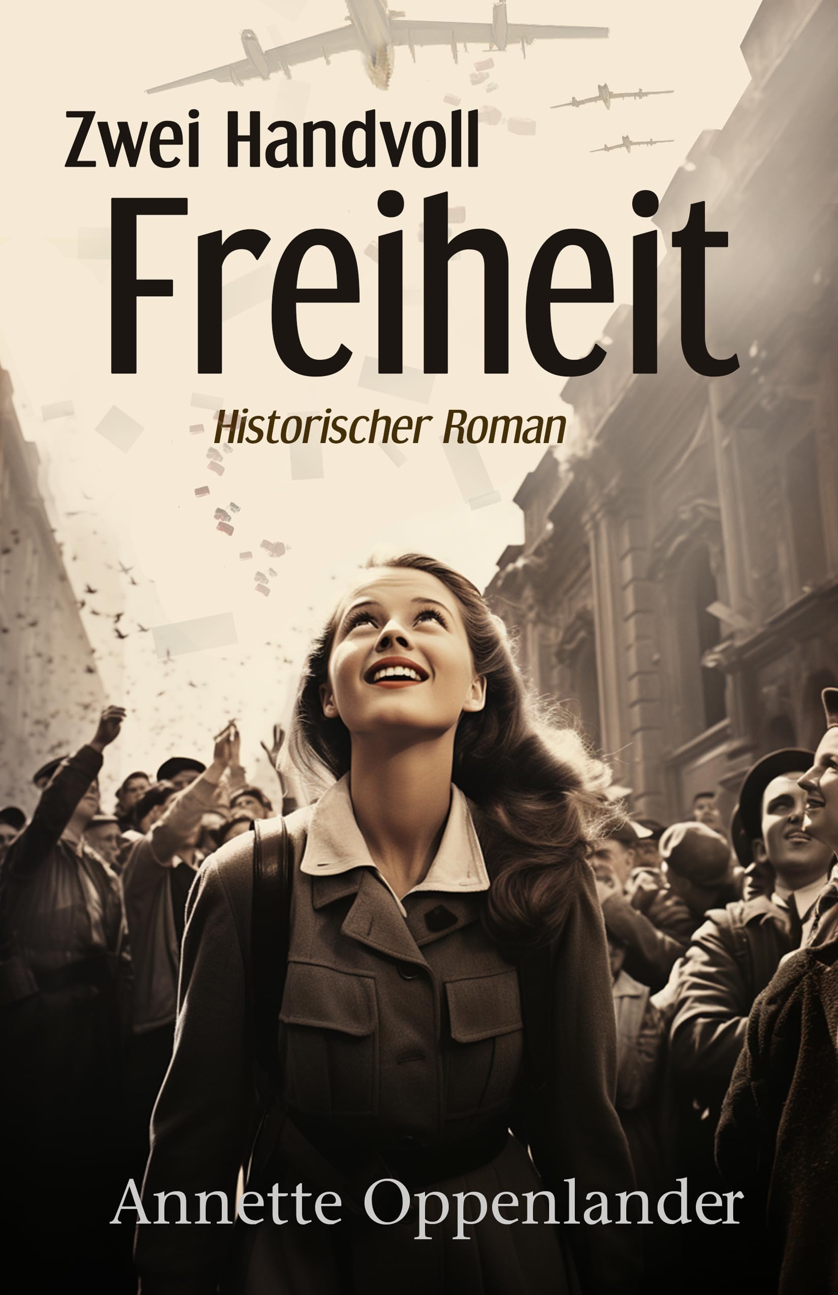Zwei Handvoll Freiheit: Ein ergreifender historischer Roman vor dem Hintergrund der Berliner Luftbrücke (Bewegende Liebesgeschichten des Zweiten Weltkriegs)