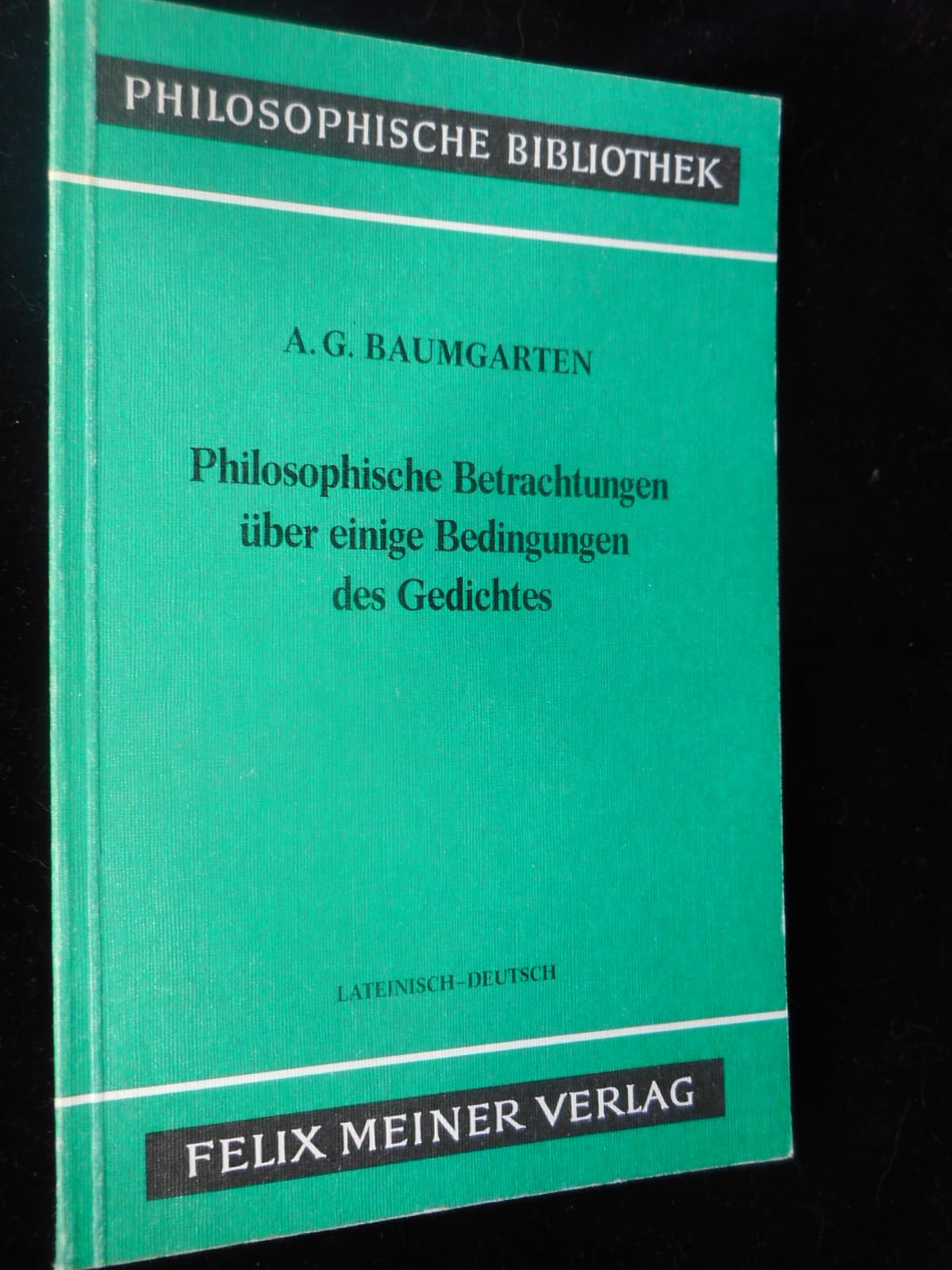Meditationes philosophicae de nonnullis ad poema pertinentibus =: Philosophische Betrachtungen über einige Bedingungen des Gedichtes : Lateinisch-Deutsch (Philosophische Bibliothek)