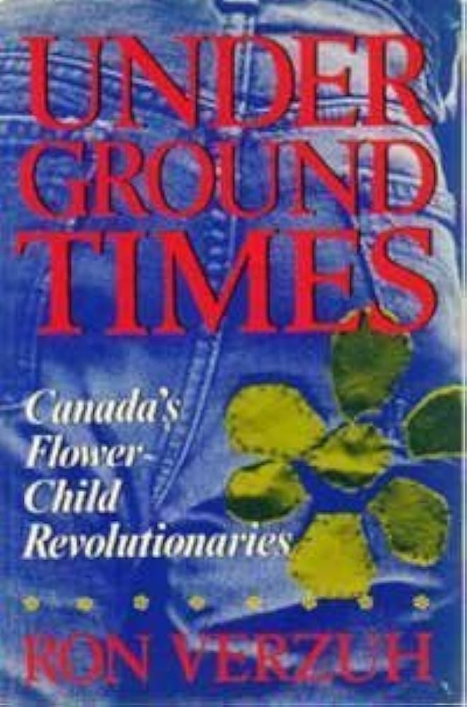 underground-times-canada-s-flower-child-revolutionaries-by-ron-verzuh