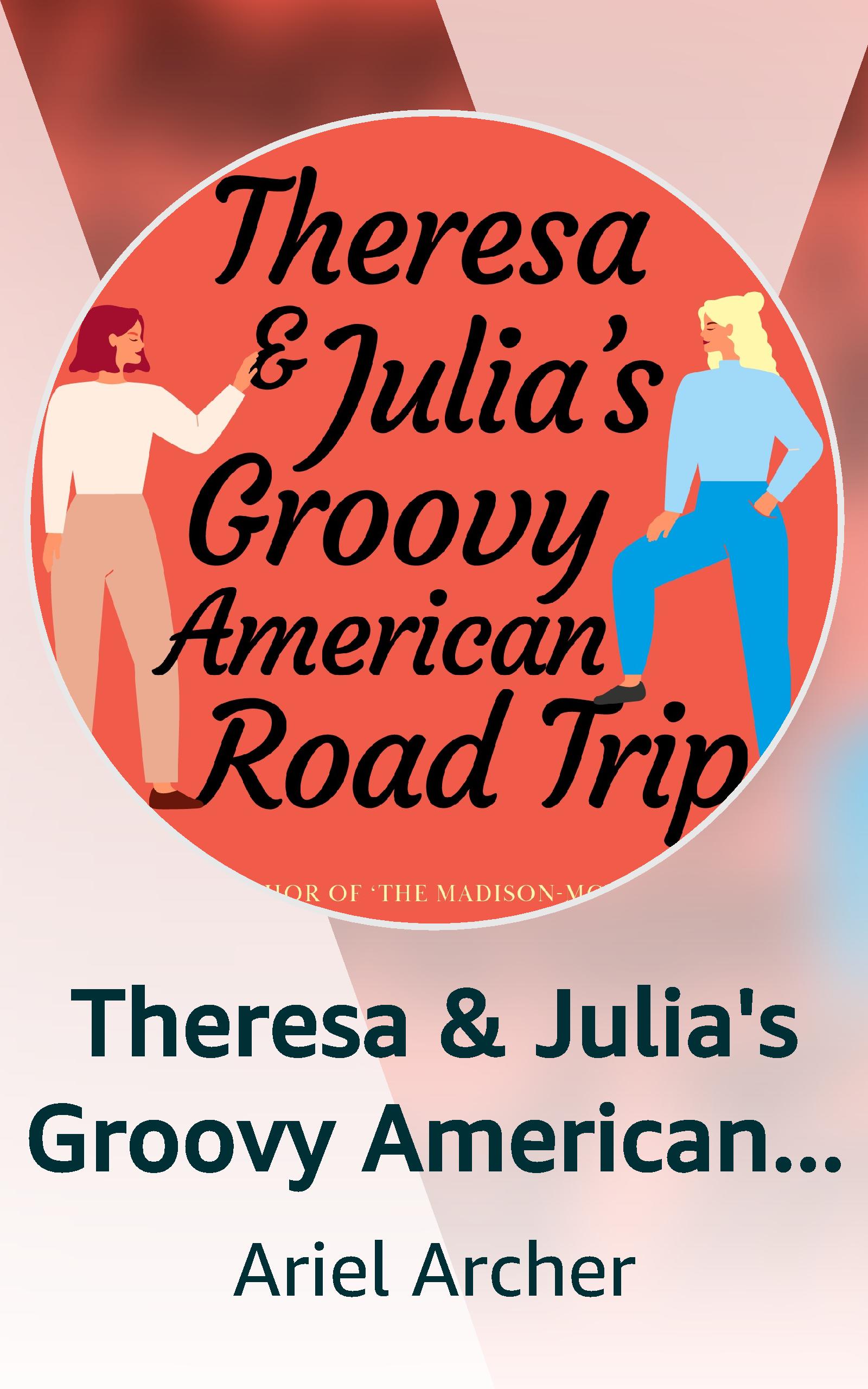 Theresa & Julia's Groovy American Road Trip by Ariel Archer Goodreads