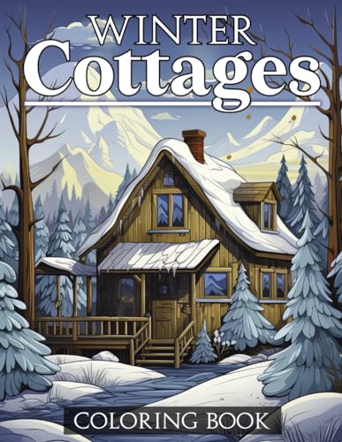 Winter Cottages Coloring Book: Frosty Scenes Coloring Pages Featuring