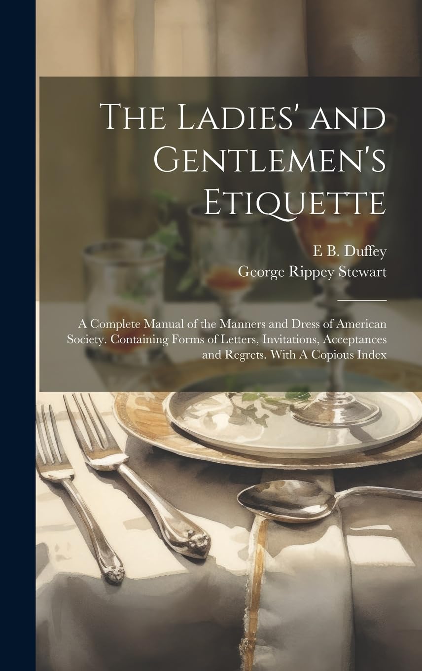 The Ladies' and Gentlemen's Etiquette A Complete Manual of the Manners