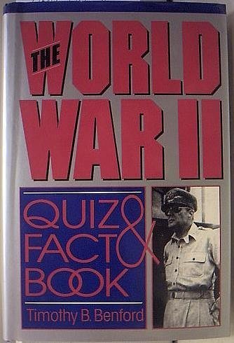 World War II Quiz and Fact Book by Timothy B. Benford by Timothy B ...