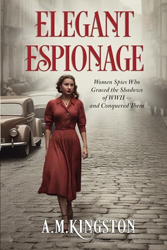 Elegant Espionage: Women Spies Who Graced the Shadows of WW2- and Conquered Them