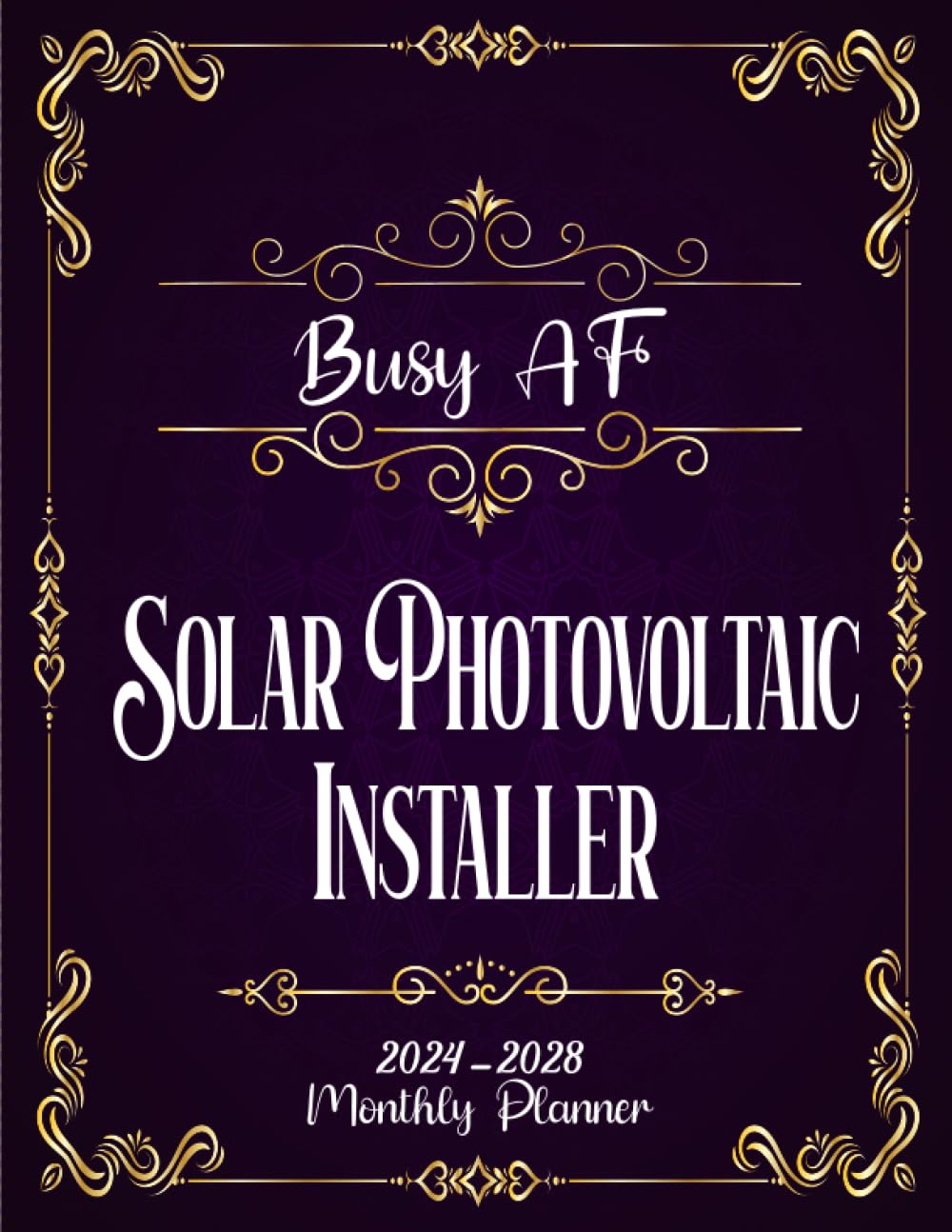Busy AF Solar Photovoltaic Installer 2024-2028 Monthly Planner: 5 Years
