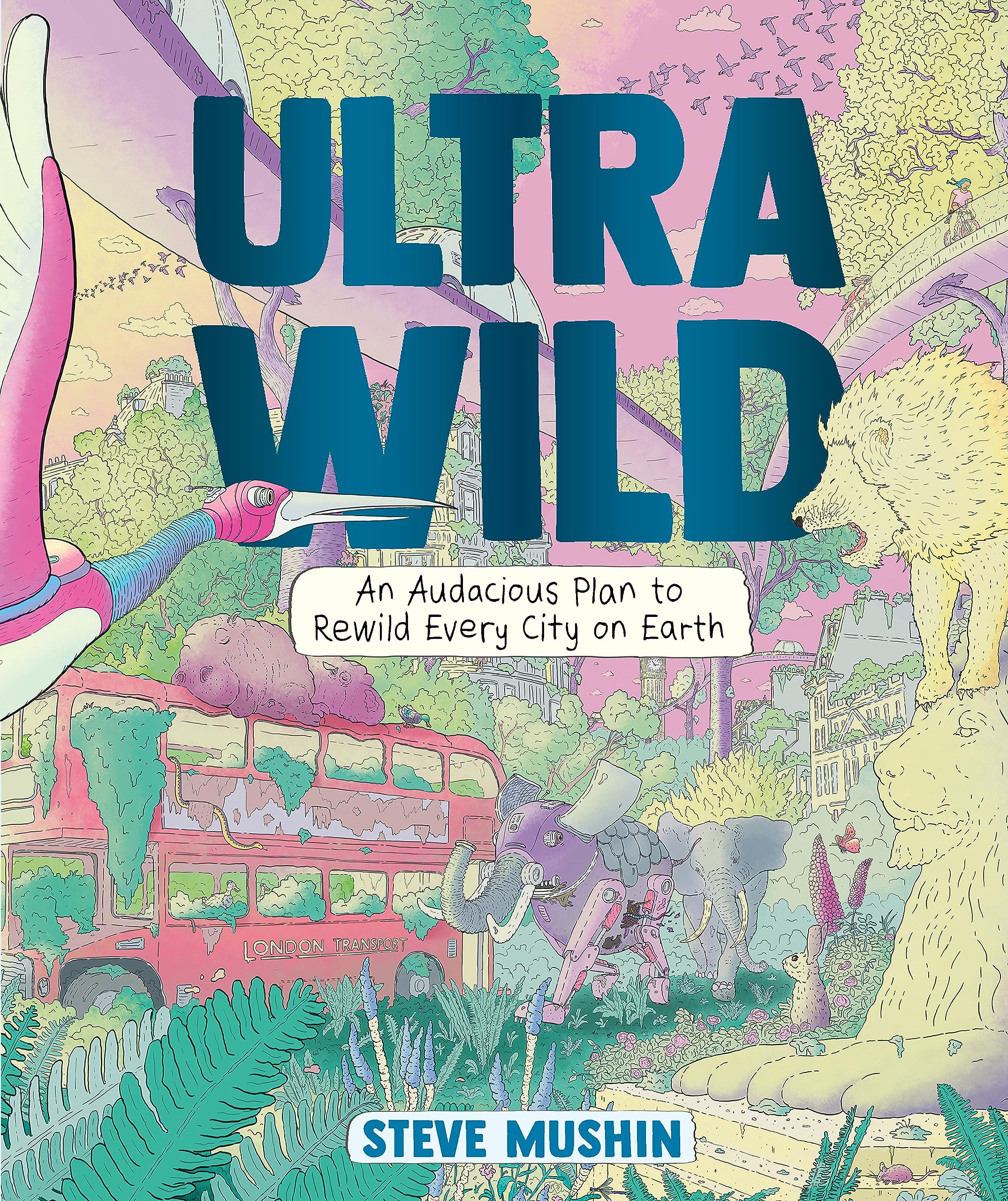 Ultrawild: An Audacious Plan to Rewild Every City on Earth