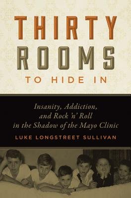 Thirty Rooms to Hide in( Insanity Addiction and Rock 'n' Roll in the Shadow of the Mayo Clinic)[30 ROOMS TO HIDE IN][Paperback]