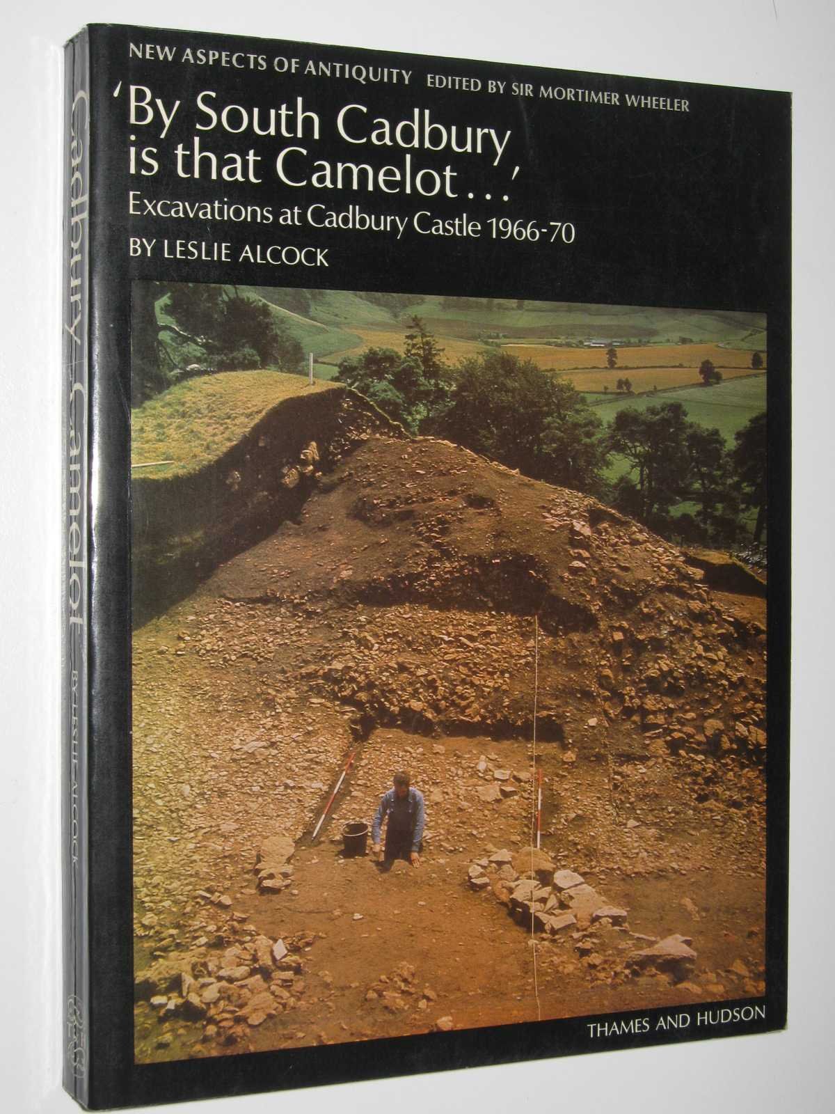 "By South Cadbury is that Camelot..." The Excavation of Cadbury Castle 1966 - 1970
