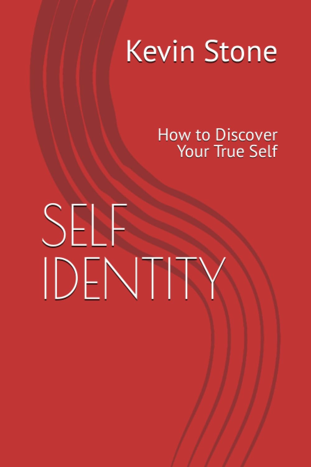 SELF IDENTITY How to Discover Your True Self by Kevin Anthony Stone