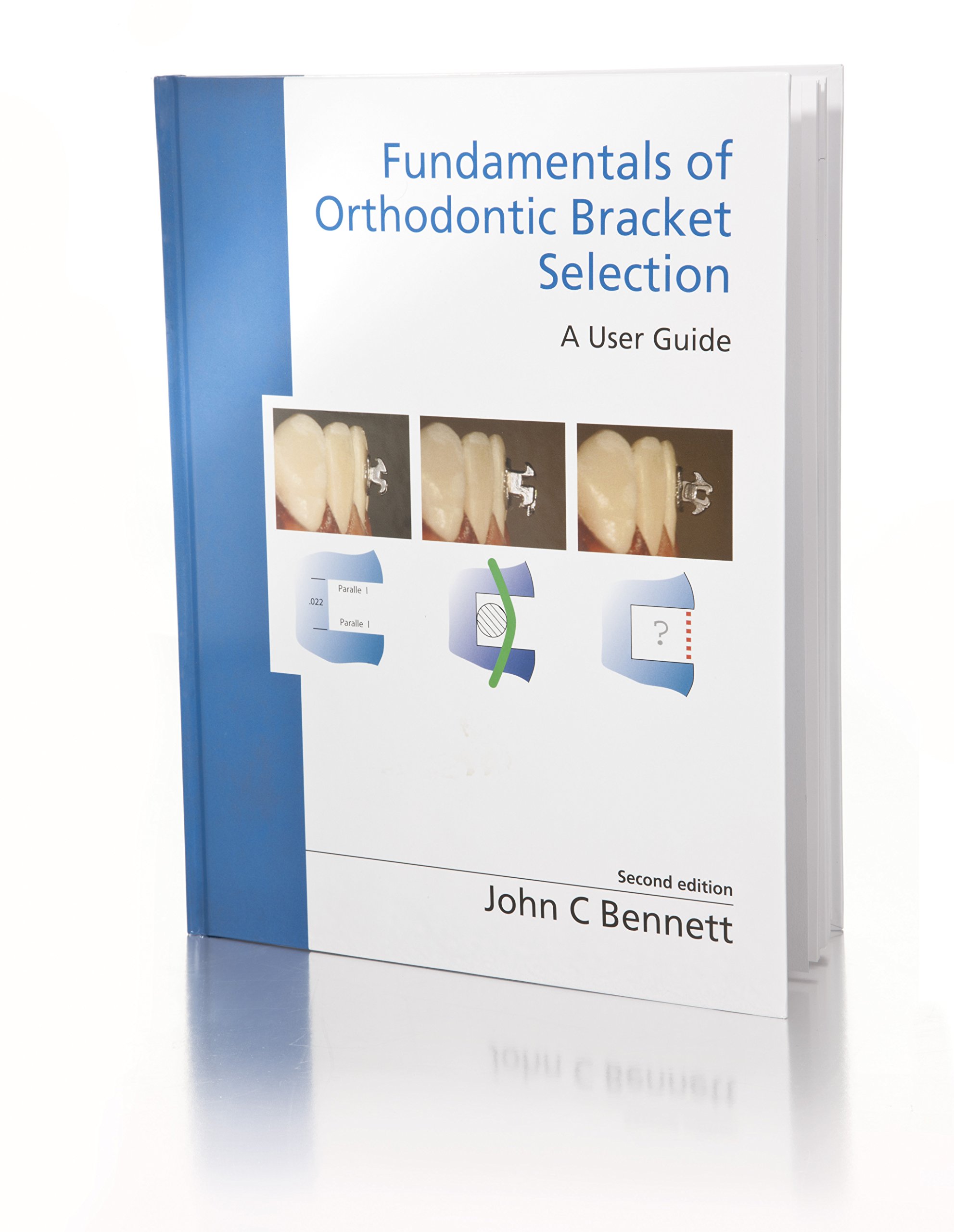 Fundamentals of Orthodontic Bracket Selection A User Guide by John C
