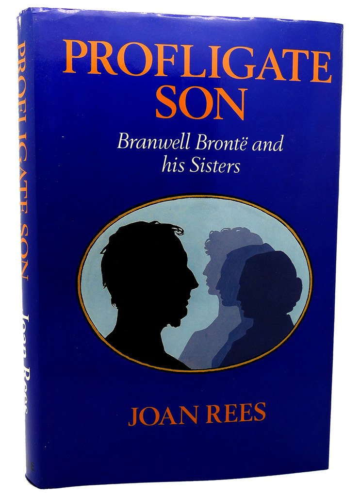 Profligate son: Branwell Brontë and his sisters by Joan Rees | Goodreads